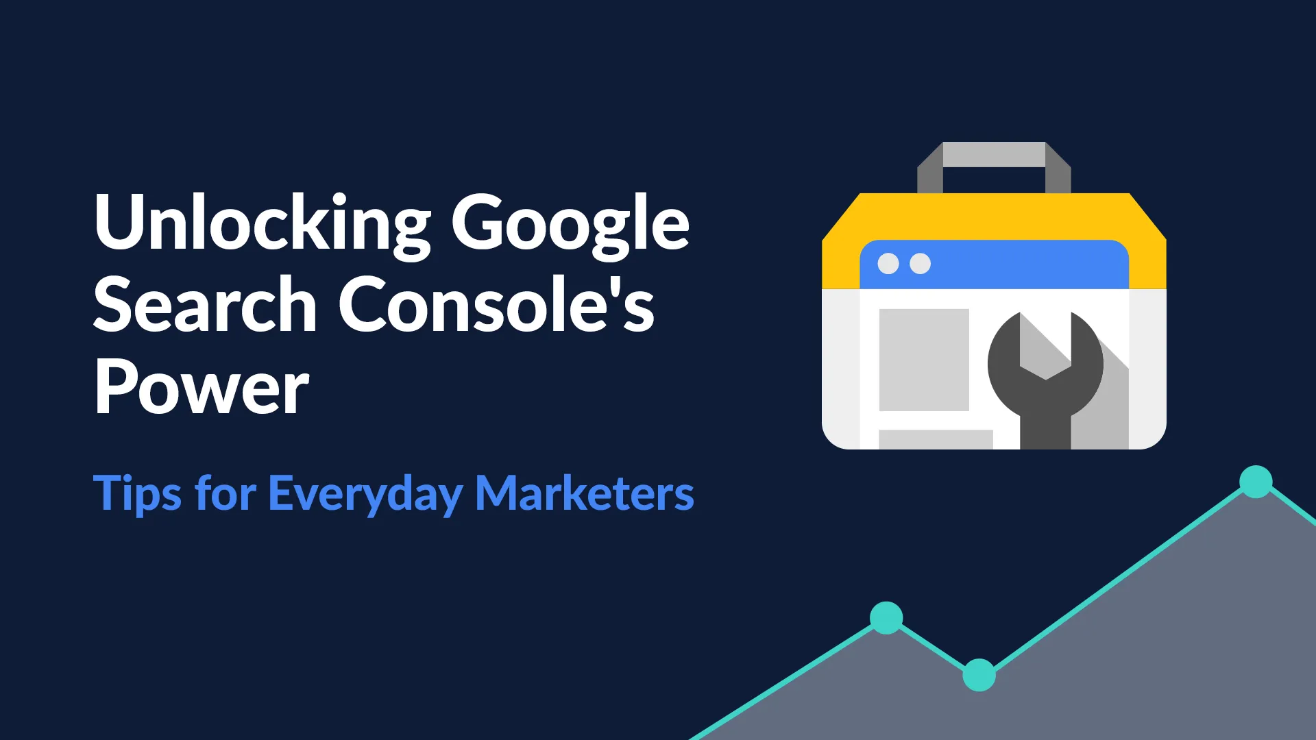 Webinar: Unlocking Google Search Console’s Power – Tips for Everyday Marketers
